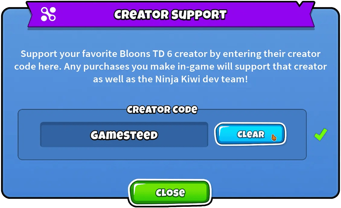 Bloons TD 6 creator support screen with a message encouraging players to support their favorite creator by entering their creator code. The screen displays the text 'Support your favorite Bloons TD 6 creator by entering their creator code here. Any purchases you make in-game will support that creator as well as the Ninja Kiwi dev team!' followed by a field with the creator code 'GAMESTEED' and buttons for 'Clear' and 'Close'.