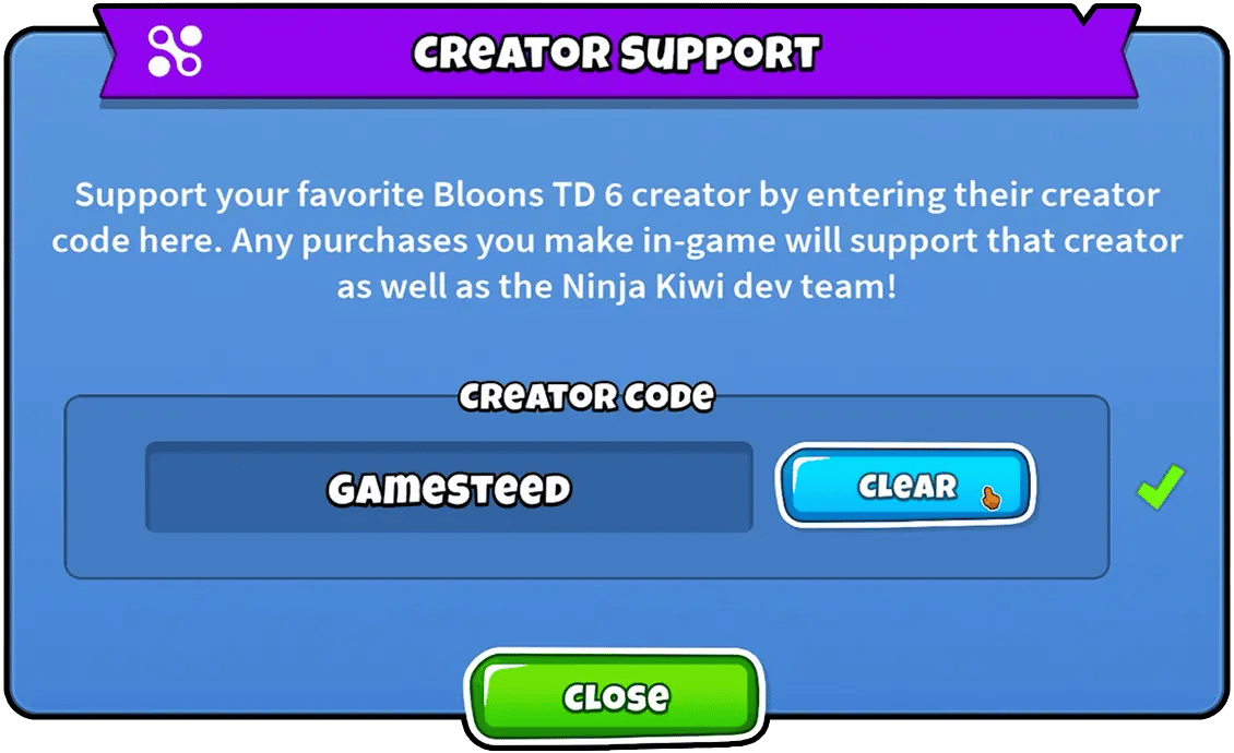 Bloons TD 6 creator support screen with a message encouraging players to support their favorite creator by entering their creator code. The screen displays the text 'Support your favorite Bloons TD 6 creator by entering their creator code here. Any purchases you make in-game will support that creator as well as the Ninja Kiwi dev team!' followed by a field with the creator code 'GAMESTEED' and buttons for 'Clear' and 'Close'.